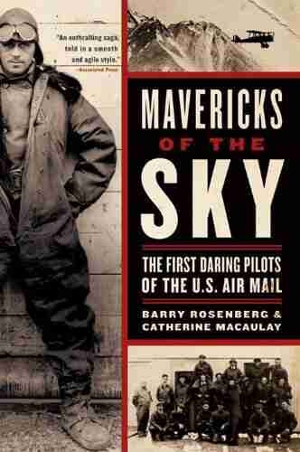 Mavericks Of The Sky: The First Daring Pilots Of The U S Air Mail