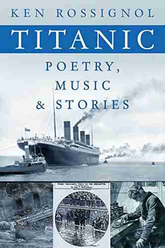 Titanic Poetry Music Stories (History Of The RMS Titanic 2)