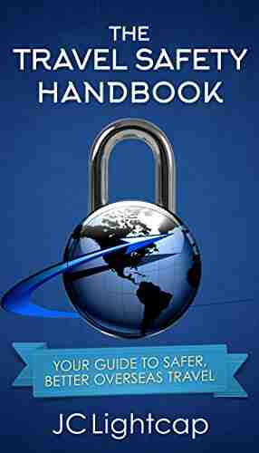 The Travel Safety Handbook: Your Guide To Safer Better Overseas Travel