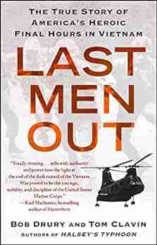 Last Men Out: The True Story of America s Heroic Final Hours in Vietnam