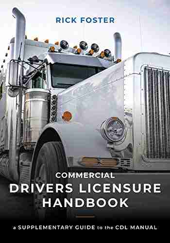 Commercial Drivers Licensure Handbook: A Supplementary Guide to the CDL manual