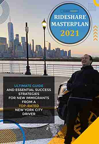 Rideshare Masterplan 2021: Ultimate Guide And Essential Success Strategies For New Immigrants From Top Rated New York City Driver