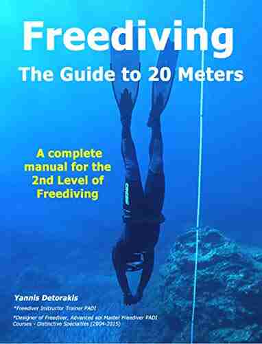 FREEDIVING The Guide to 20 Meters: A Complete Manual for the 2nd Level of Free Diving (Freediving by Yannis Detorakis 5)