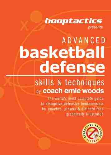 Advanced Basketball Defense: The World s Most Complete Illustrated Guide For Coaches Players Die Hard Fans