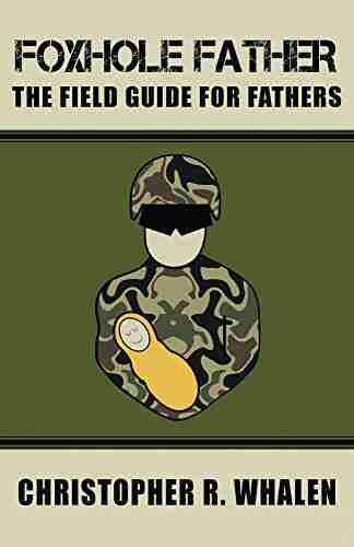 Foxhole Father: The Field Guide for Fathers