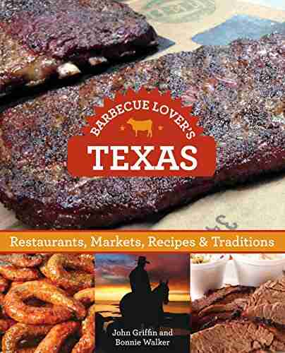 Barbecue Lover s Texas: Restaurants Markets Recipes Traditions