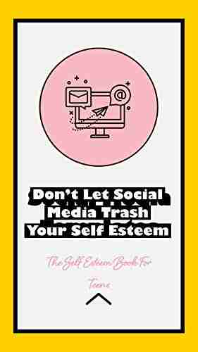 Don T Let Social Media Trash Your Self Esteem : The Self Esteem For Teens