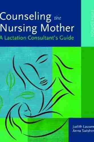 Counseling The Nursing Mother: A Lactation Consultant S Guide