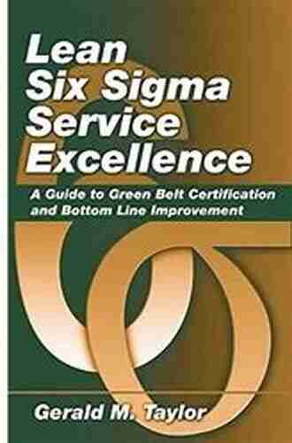 Lean Six Sigma Service Excellence: A Guide to Green Belt Certification and Bottom Line Improvement