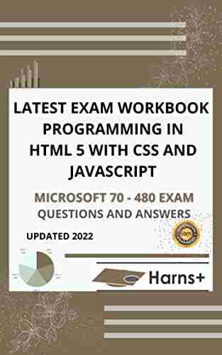 LATEST EXAM WORKBOOK PROGRAMMING HTML5 WITH CSS3 JAVASCRIPT (MICROSOFT 70 480) EXAM QUESTIONS AND ANSWERS)