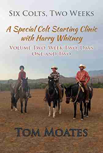 SIX COLTS TWO WEEKS Volume Two: A Special Colt Starting Clinic With Harry Whitney: Week Two Days One And Two