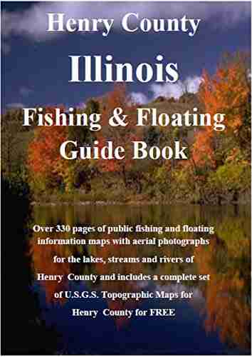 Henry County Illinois Fishing Floating Guide Book: Complete Fishing And Floating Information For Henry County Illinois (Illinois Fishing Floating Guide Books)