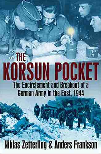 The Korsun Pocket: The Encirclement And Breakout Of A German Army In The East 1944