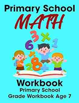 Primary School Math Workbook: Primary School Grade Workbook Age 7