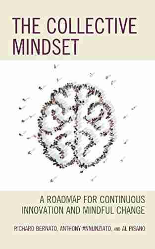 The Collective Mindset: A Roadmap For Continuous Innovation And Mindful Change