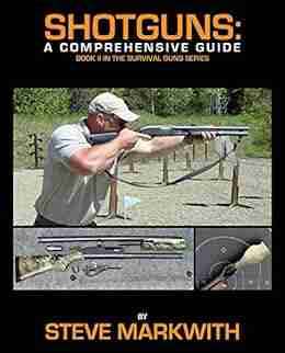 Shotguns: A Comprehensive Guide (Survival Guns 2)