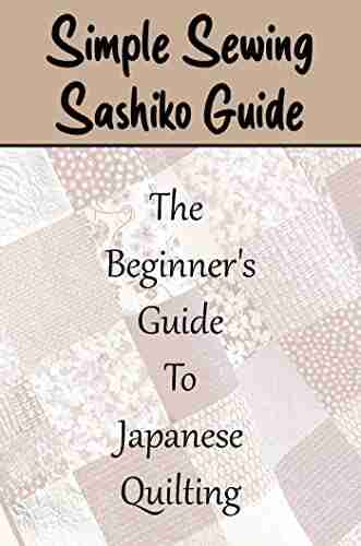 Simple Sewing Sashiko Guide: The Beginner S Guide To Japanese Quilting