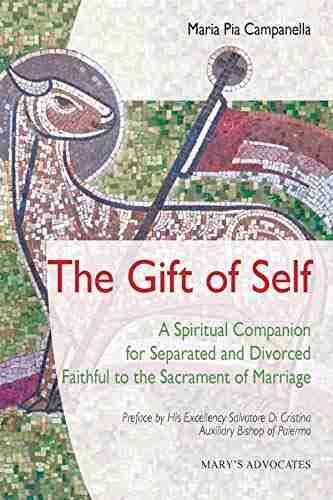 The Gift Of Self: A Spiritual Companion For Separated And Divorced Faithful To The Sacrament Of Marriage