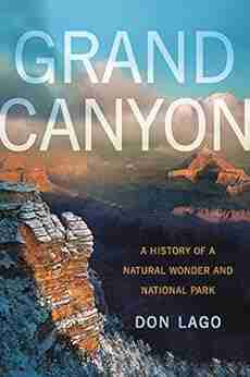 Grand Canyon: A History Of A Natural Wonder And National Park (America S National Parks)