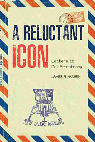 A Reluctant Icon: Letters To Neil Armstrong (Purdue Studies In Aeronautics And Astronautics)