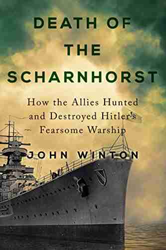 Death Of The Scharnhorst (Warship Battles Of World War Two)