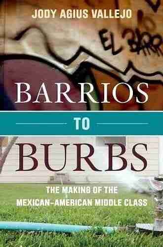 Barrios To Burbs: The Making Of The Mexican American Middle Class