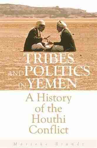 Tribes And Politics In Yemen: A History Of The Houthi Conflict