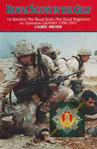 Royal Scots In The Gulf: 1st Battalion The Royal Scots (The Royal Regiment) on Operation GRANBY 1990 1991 (The Royal Regiment on Operation Granby 1990 1991)