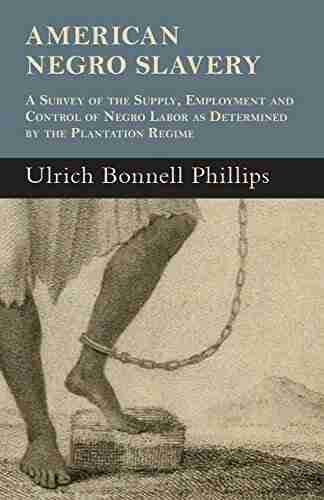 American Negro Slavery A Survey Of The Supply Employment And Control Of Negro Labor As Determined By The Plantation Regime