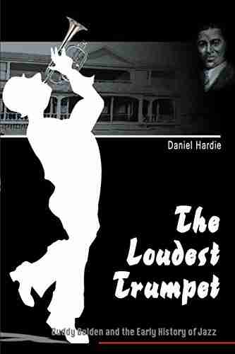 The Loudest Trumpet: Buddy Bolden And The Early History Of Jazz