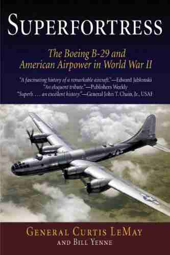 Superfortress: The Boeing B 29 And American Airpower In World War II