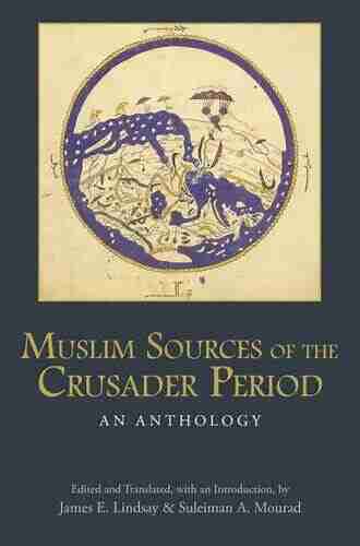 Muslim Sources Of The Crusader Period: An Anthology