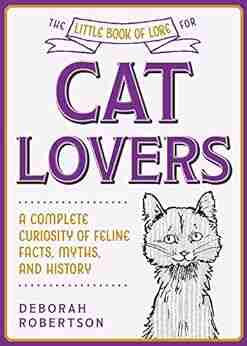 The Little Of Lore For Cat Lovers: A Complete Curiosity Of Feline Facts Myths And History (Little Of Lore)