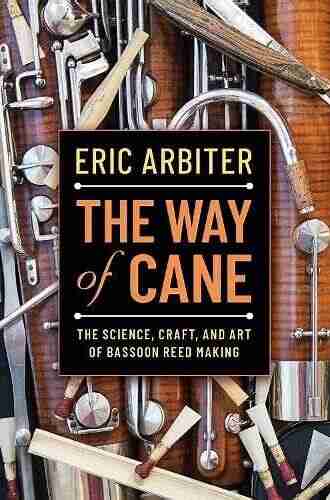 The Way Of Cane: The Science Craft And Art Of Bassoon Reed Making