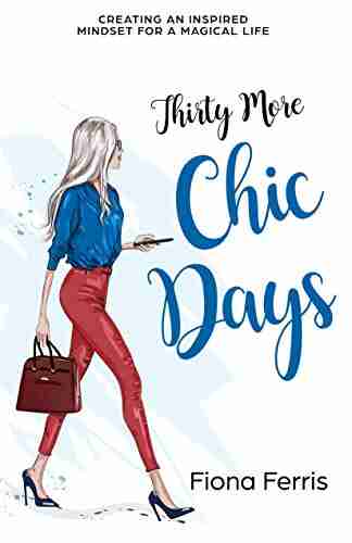 Thirty More Chic Days: Creating an inspired mindset for a magical life (Thirty Chic Days 2)