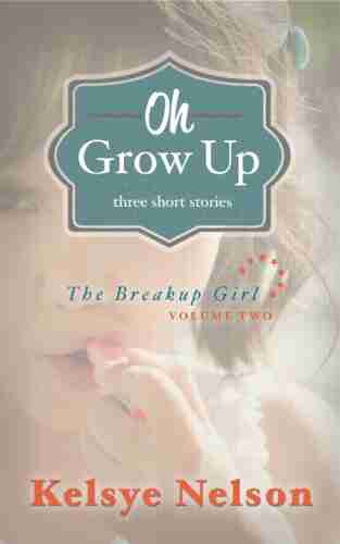 Oh Grow Up: Three Stories about Girls (The Breakup Girl 2)