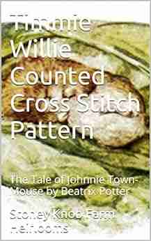 Timmie Willie Counted Cross Stitch Pattern: The Tale Of Johnnie Town Mouse Beatrix Potter