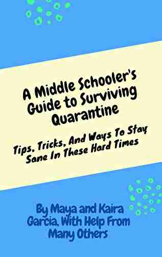 A Middle Schooler S Guide To Surviving Quarantine: Tips Tricks And Ways To Stay Sane In These Hard Times