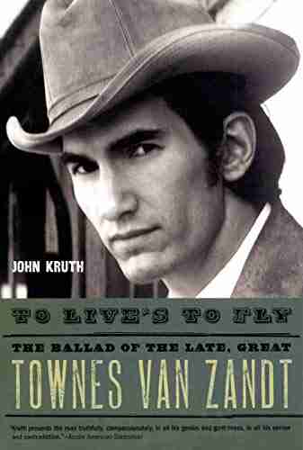 To Live s to Fly: The Ballad of the Late Great Townes Van Zandt