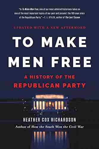 To Make Men Free: A History Of The Republican Party