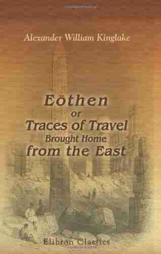 Eothen: or Traces of Travel Brought Home from the East