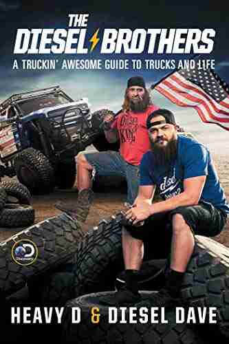 The Diesel Brothers: A Truckin Awesome Guide To Trucks And Life