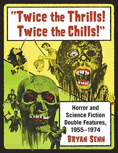 Twice The Thrills Twice The Chills : Horror And Science Fiction Double Features 1955 1974