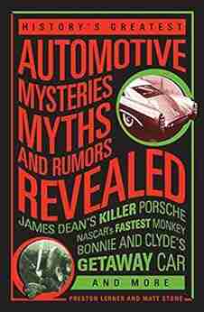 History S Greatest Automotive Mysteries Myths And Rumors Revealed: James Dean S Killer Porsche NASCAR S Fastest Monkey Bonnie And Clyde S Getaway Car And More