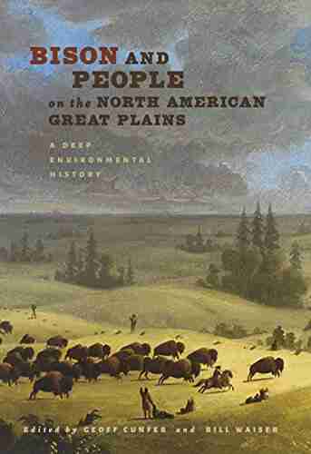 Bison And People On The North American Great Plains: A Deep Environmental History (Connecting The Greater West Series)