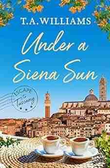 Under A Siena Sun (Escape To Tuscany 1)