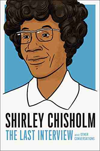 Shirley Chisholm: The Last Interview: And Other Conversations (The Last Interview Series)