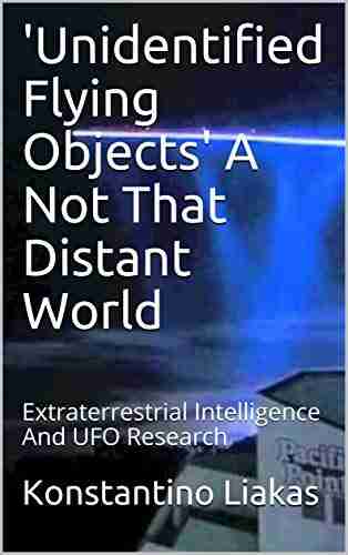 Unidentified Flying Objects A Not That Distant World: Extraterrestrial Intelligence And UFO Research ( Unidentified Flying Objects A Not That Distant World 1)