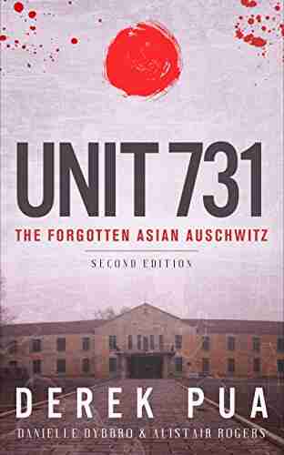 Unit 731: The Forgotten Asian Auschwitz (Uncovering Unit 731 1)