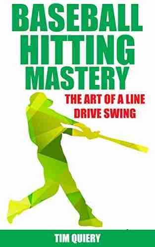 Baseball Hitting Mastery: Art Of The Line Drive Swing (Baseball Mastery Series)